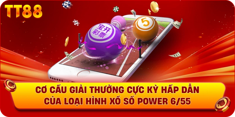 Cơ cấu giải thưởng cực kỳ hấp dẫn của loại hình xổ số Power 6/55