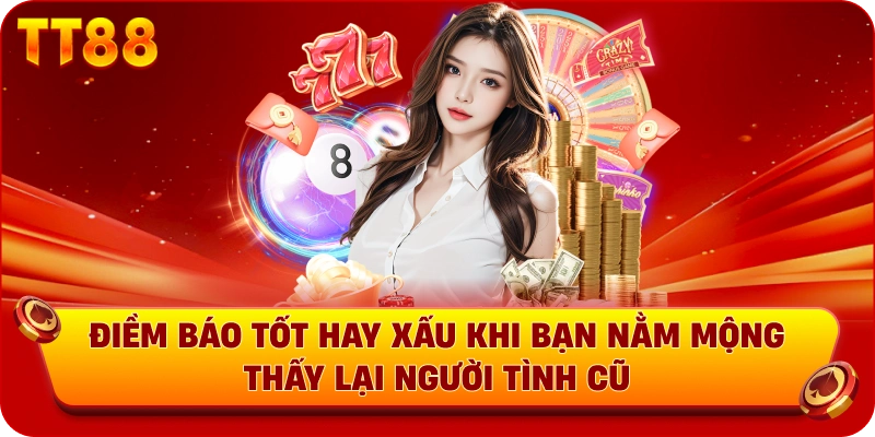 Điềm báo tốt hay xấu khi bạn nằm mộng thấy lại người tình cũ