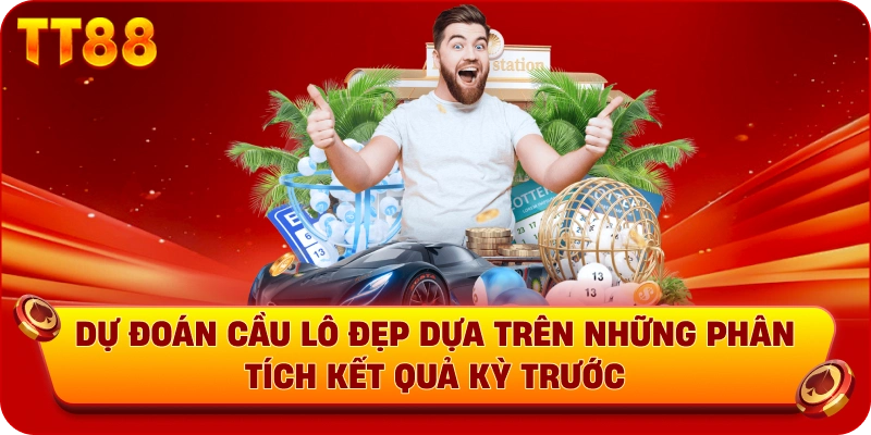 Dự đoán cầu lô đẹp dựa trên những phân tích kết quả kỳ trước