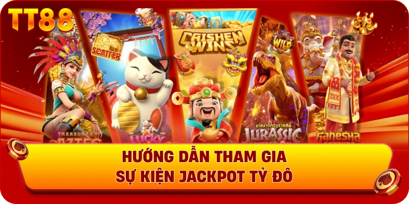 Hướng dẫn tham gia sự kiện jackpot tỷ đô