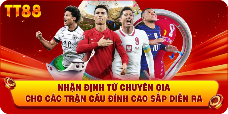 Nhận định từ chuyên gia cho các trận cầu đỉnh cao sắp diễn ra