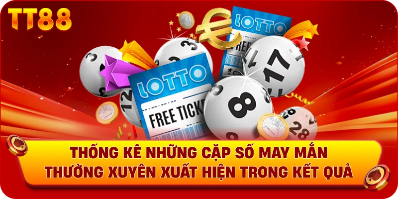 Thống kê những cặp số may mắn thường xuyên xuất hiện trong kết quả