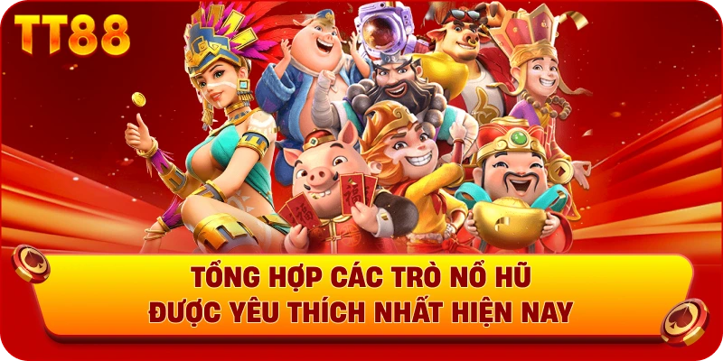 Tổng hợp các trò top game nổ hũ được yêu thích nhất hiện nay