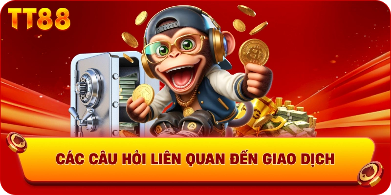 Các câu hỏi liên quan đến giao dịch