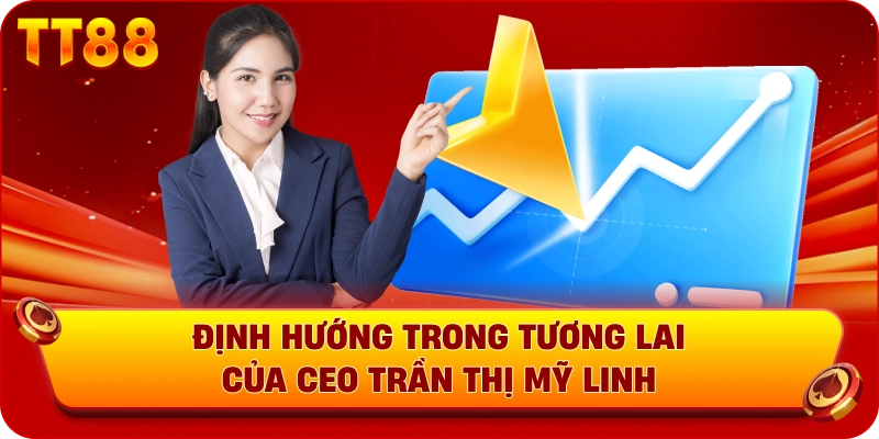 Định hướng trong tương lai của CEO Trần Thị Mỹ Linh 