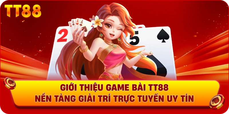 Giới thiệu game bài TT88 nền tảng giải trí trực tuyến uy tín
